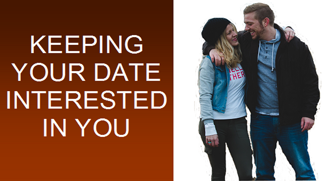 Keeping your date interested in you